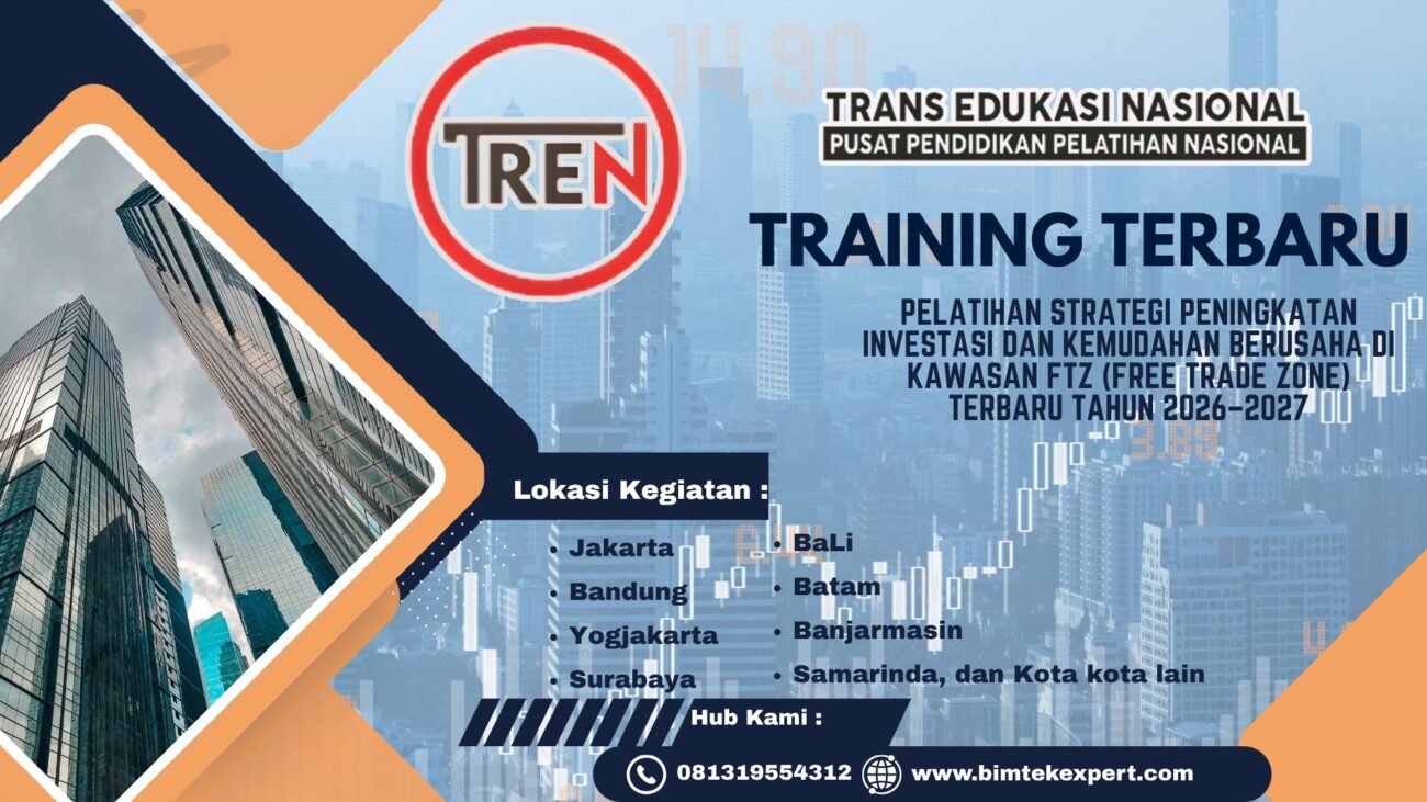 Pelatihan Strategi Peningkatan Investasi dan Kemudahan Berusaha di Kawasan FTZ (Free Trade Zone) Terbaru Tahun 2026–2027